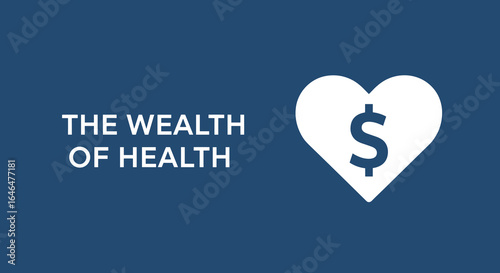 THE WEALTH OF HEALTH. Healthcare cost and finance concept. Valuing wellbeing and medical expenses. Heart with dollar sign icon.