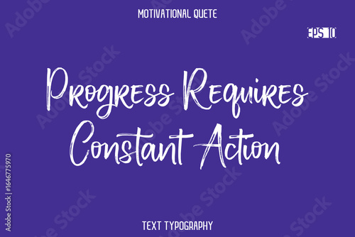 Progress Requires Constant Action  -Positive Quote Typography Vector Artistic Brush Hand Lettering