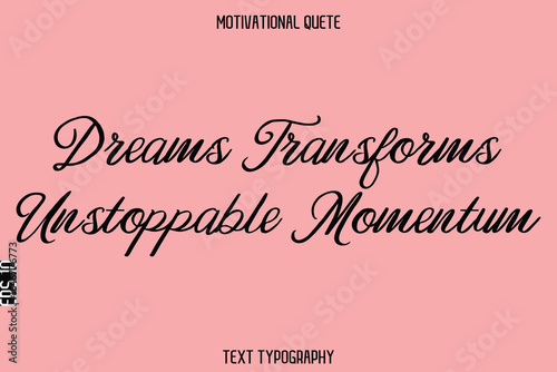Dreams Transforms Unstoppable Momentum   -Inspirational Quote Vector Typography Text for Office Wall Art