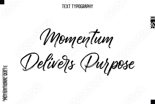 Momentum Delivers Purpose  -Inspirational Caption - Motivational Typography Text Hand Brush Lettering