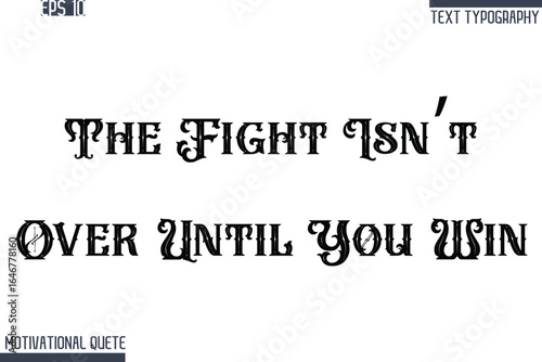 The Fight Isn’t Over Until You Win   -Never Give Up and Resilience Motivational Quotes Retro Style Typography Text