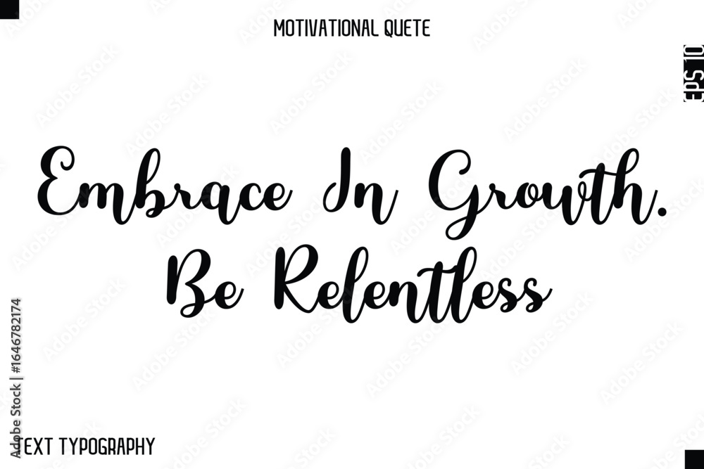 Fototapeta premium Embrace In Growth. Be Relentless -Minimal Motivational Quote Poster with Modern Cursive Typography