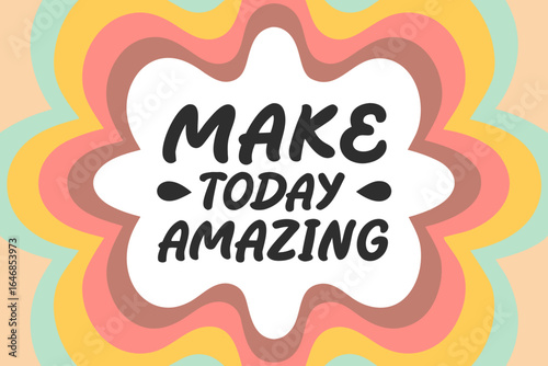Make today amazing motivational text design