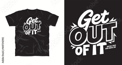 Get out of it typography text t-shirt design vector file, motivational tshirt design, inspritional t-shirt desgin print