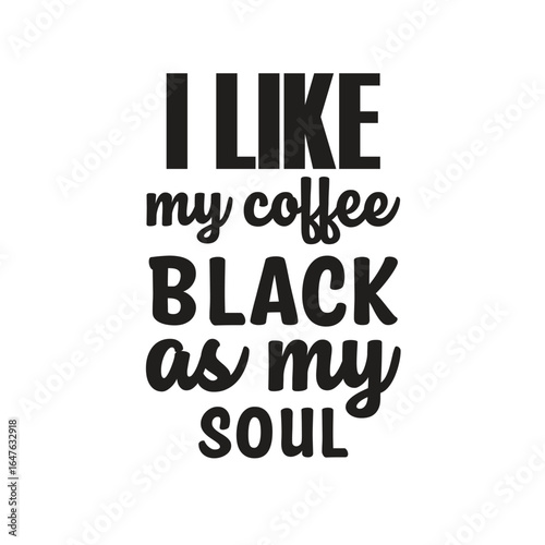 i like my coffee black as my soul