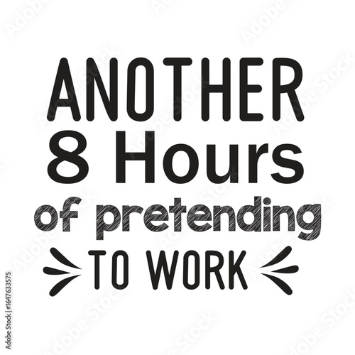 another 8 hours of pretending to work