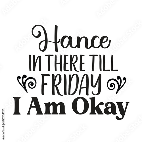 hance in there till friday i am okay