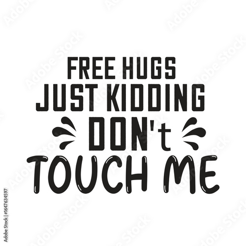 free hugs just kidding don't touch me