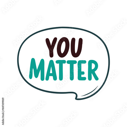 Affirmative encouragement in teal and brown speech bubble saying you matter