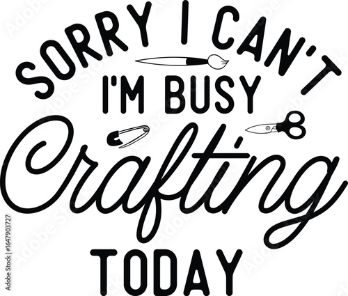 sorry i can't i'm busy crafting today