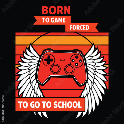 Born to game forced to go to school funny gaming quote with red controller and wings design