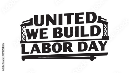 Celebrate labor day united we build workers holiday construction industry support