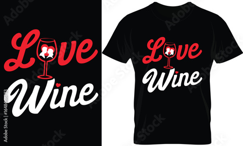 Love Wine T shirt Design, apparel, vector illustration, graphic template, print on demand, textile fabrics, retro style, typography, vintage, eps 10, element, valentine's day t-shirt,