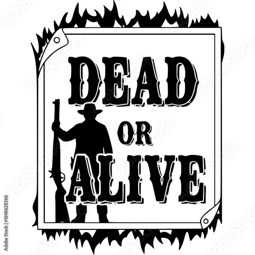 Dead or Alive Silhouette: An enigmatic silhouette of a lone figure, weathered and stoic, stands beneath the stark declaration of Dead or Alive.