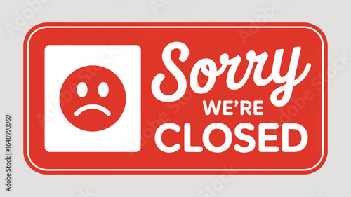 Red rectangular sign with white text Sorry We're Closed and a sad face icon business shop