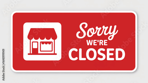 Red sign with white text Sorry We're Closed and a shop icon business