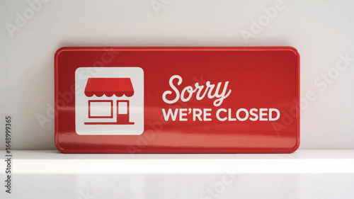 Red sign with white text Sorry We're Closed and a shop icon on a shelf business
