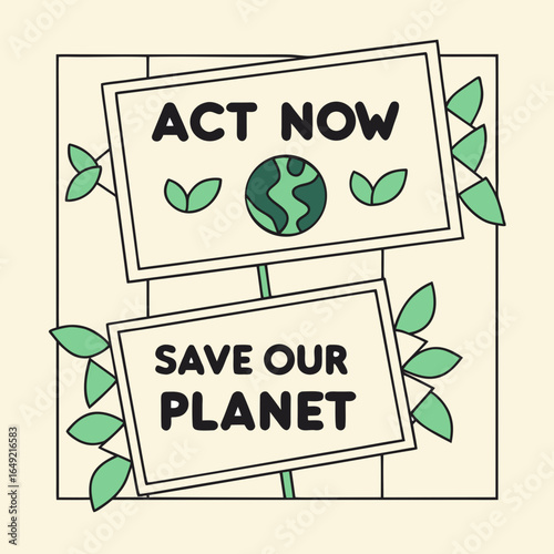 Act now save our planet earth protest signs