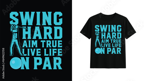 Swing Hard Aim True Live Life On Par Funny Golf Lover T-Shirt