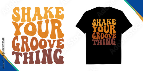 Bold wavy retro Shake Your Groove Thing Retro 70s Typography T‑Shirt, vector illustration of a sale party posters, and funky merch