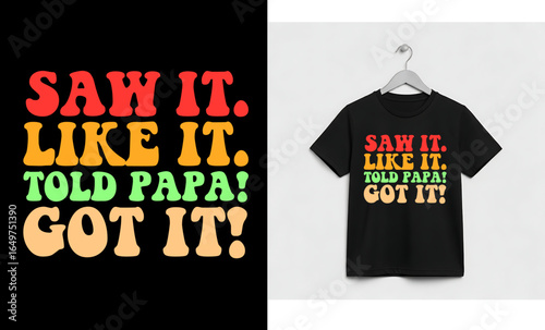 Retro Colorful Quote Typography – "Saw It. Like It. Told Papa! Got It!" Vector Design.