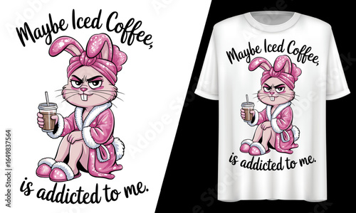 Maybe Iced Coffee is Addicted to Me, T-Shirt Design.
