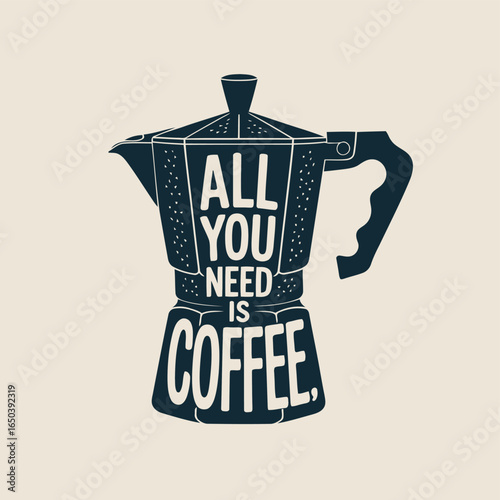All You Need Is Coffee text inside a moka pot illustration italian coffee maker Vector illustration of