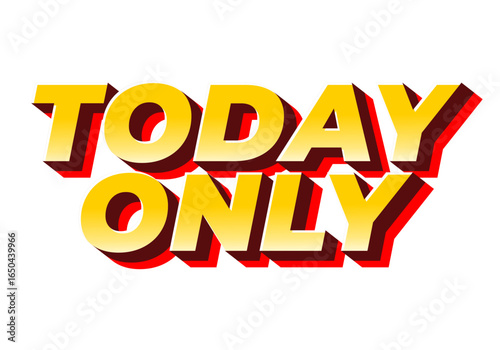 Bold text graphic featuring the words TODAY ONLY in a vibrant yellow and re