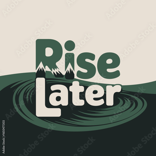 Inspiring graphic design with the motivational phrase rise later in bold green and white lettering against a backdrop of stylized mountains and swirling water