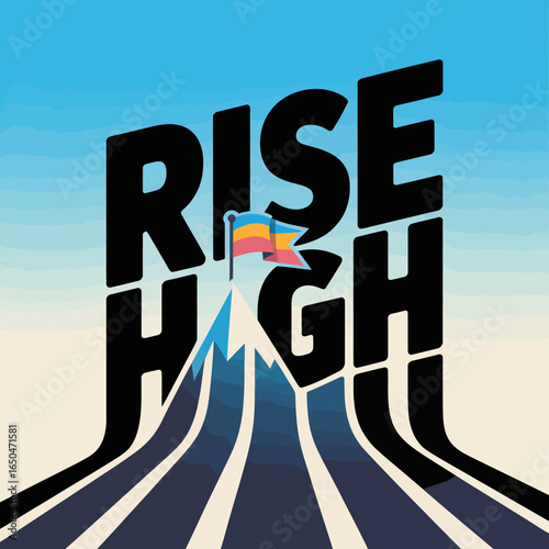 Bold black lettering proclaiming rise high above a majestic mountain peak with a colorful flag at its summit under a clear blue sky symbolizing achievement and aspiration