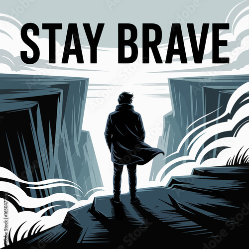 A lone figure stands on a cliff edge silhouetted against a dramatic sky embodying courage and resilience in the face of adversity with the words stay brave