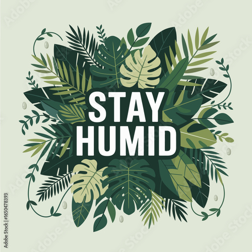 Stay humid quote surrounded by lush tropical green leaves and vines in a circular arrangement on a light background evoking nature and growth