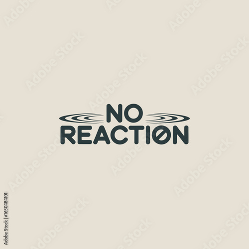 Minimalist graphic design featuring the bold text no reaction with concentric circles on a plain light background conveying a message of indifference or lack of response