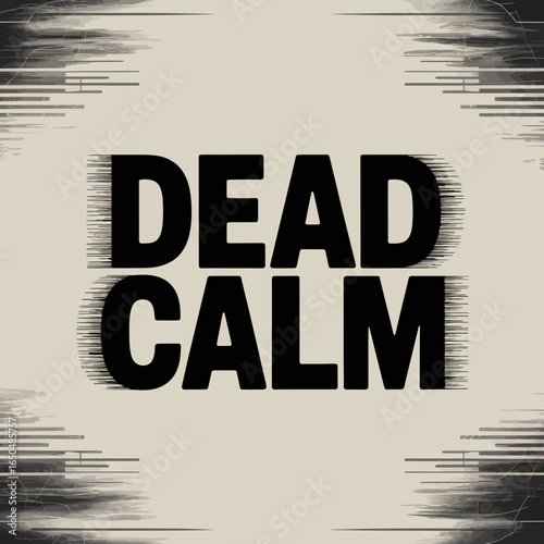 Bold black text reading dead calm with a distressed blurred effect and horizontal lines on a muted beige background creating a sense of unease or intensity