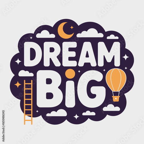 Dream big inspirational typography with a hot air balloon crescent moon stars and a ladder to the sky representing ambition and aspiration