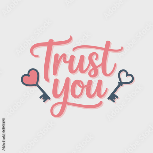 Trust you handwritten calligraphy with two heart shaped keys symbolizing love and security a romantic and affectionate message of faith and reliance in a relationship