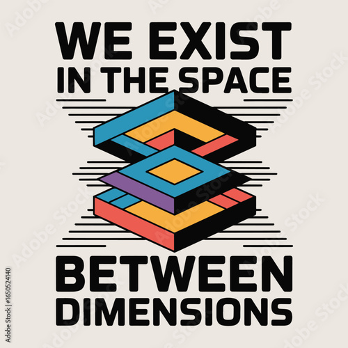 We Exist In The Space Between Dimensions Geometric T Shirt Design