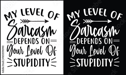 My Level of Sarcasm Depends on Your Level of Stupidity SVG PNG – Funny Sarcastic Quote Shirt Design, Cut Files for Cricut & Silhouette,