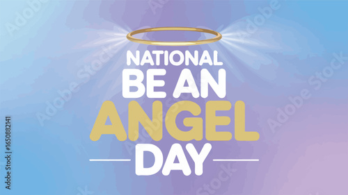 National Be an Angel Day with Halo and Inspirational Typography