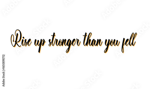 "Rise Up Stronger Than You Fell. Motivational Quote Vector for Resilience, Strength, and Personal Growth | Elegant Script Typography for Posters, Prints, Digital Downloads, and Wall Art".