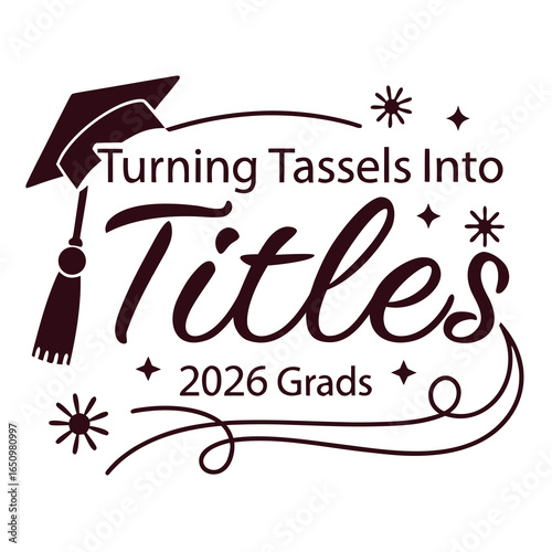 Graduation cap turning tassels into titles 2026 grads