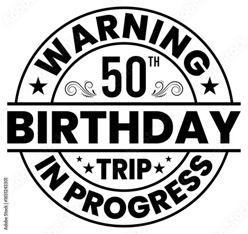 Warning 50th Birthday Trip In Progress Customizable Funny 50 Years Old T-shirt Design