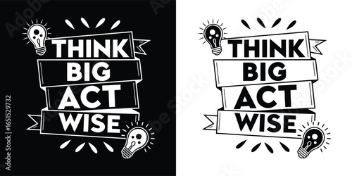 Think big act wise motivational quote with lightbulbs and banners, black and white graphic design