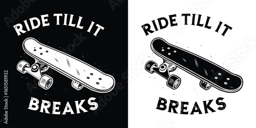 Skateboard with text ride till it breaks, black and white graphic design, representing extreme sport, dedication, and urban lifestyle