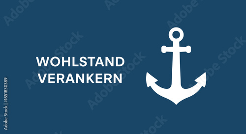 WOHLSTAND VERANKERN. Konzept für finanzielle Sicherheit, Stabilität und Absicherung. Symbolbild mit Anker.