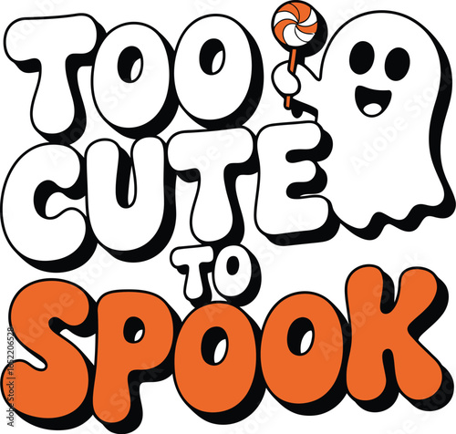 Too Cute To Spook Halloween Text with Ghost and Lollipop Halloween, too cute to spook
