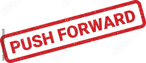 Red stamp with text push forward and distressed texture applied diagonally
