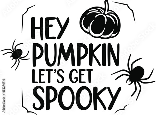 Vector art of a spooky halloween vector design featuring a pumpkin spider and the words hey pumpkin lets get spooky perfect for holiday decorations