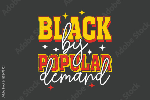 Black by Popular Demand.. Bold typography design proclaims Black by Popular Demand, a strong and empowering message with retro and star elements on a textured backdrop.