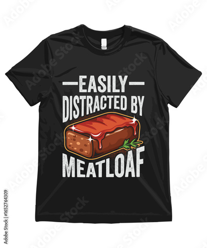 Easily distracted by Meatloaf , Funny Meatloaf T Shirt Design Meatloaf Illustration Meatloaf Clipart Cute Food Art and Funny Meatloaf Illustration